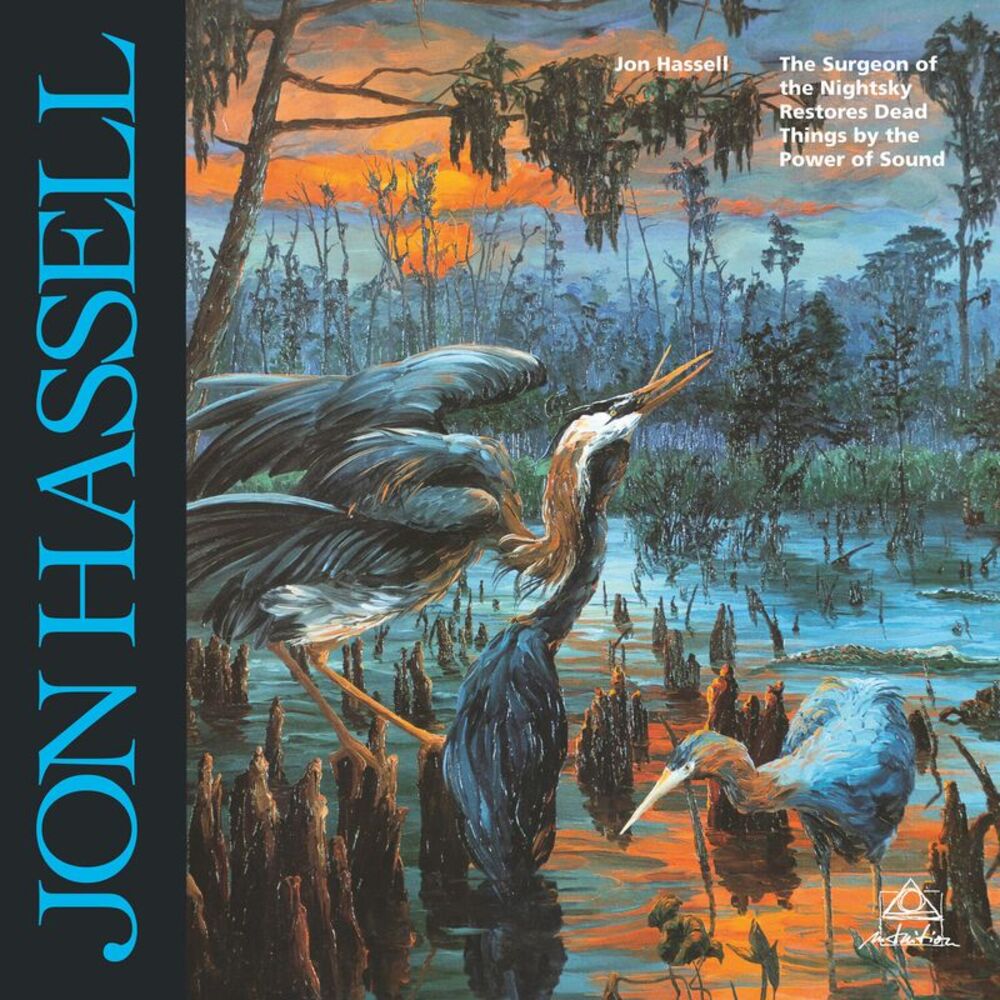 Jon Hassell - Surgeon Of The Nightsky Restores Dead Things By The Power Of Sound